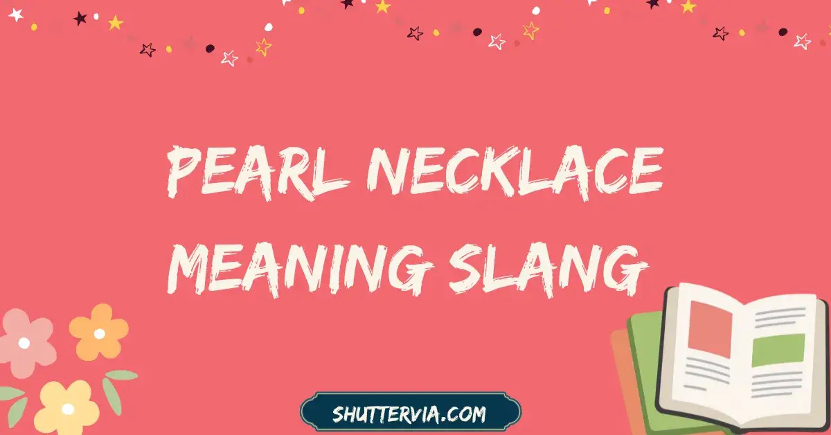 Pearl Necklace Meaning Slang Real Meaning, Context & Modern Usage