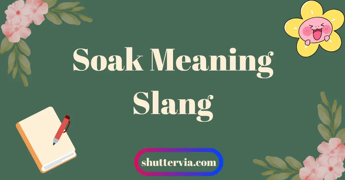 Soak Meaning Slang Complete Guide with Examples & Culture