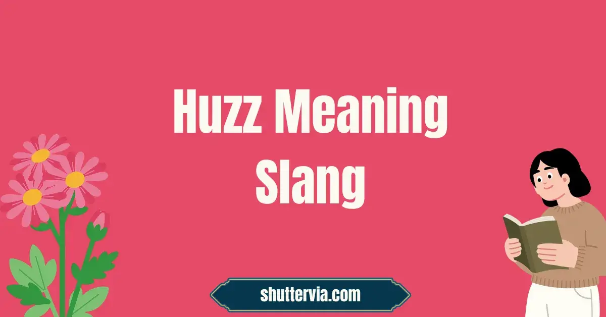 What Does Huzz Meaning Slang? TikTok & Gen Z Explained Simply